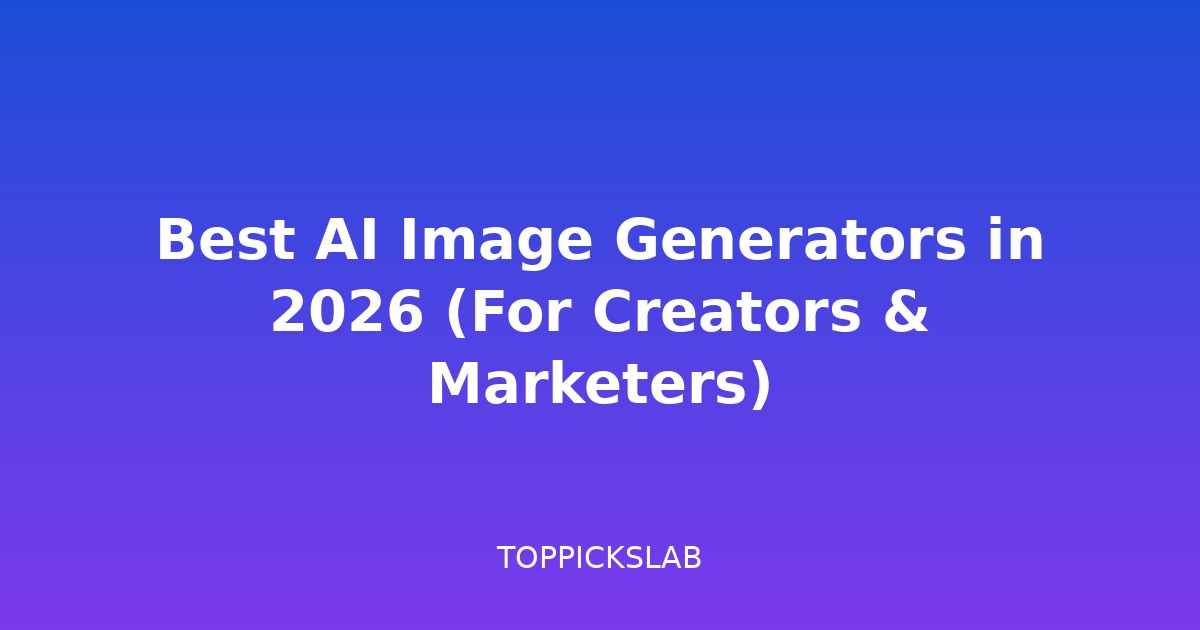 Best AI Image Generators in 2026 (For Creators & Marketers)