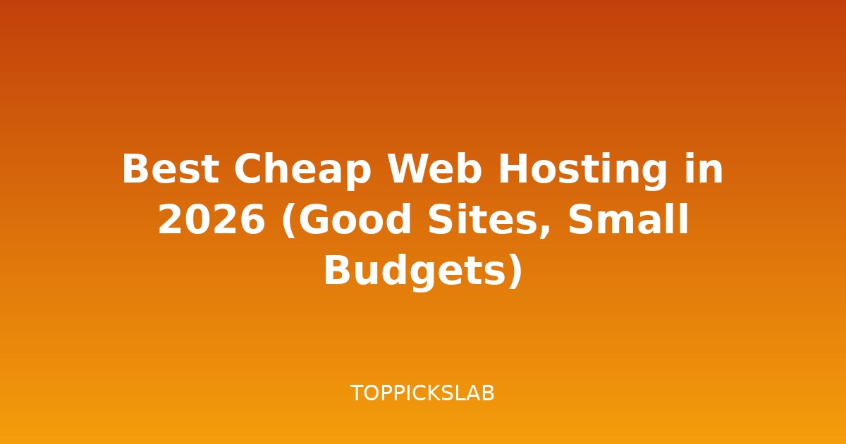 Best Cheap Web Hosting in 2026 (Good Sites, Small Budgets)
