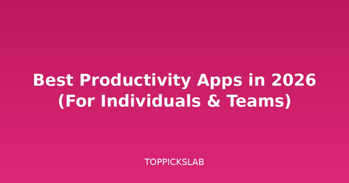 Best Productivity Apps in 2026 (For Individuals & Teams)