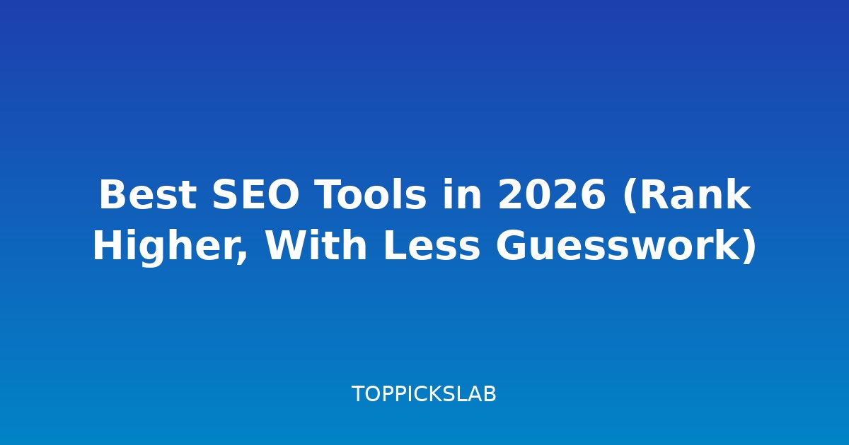 Best SEO Tools in 2026 (Rank Higher, With Less Guesswork)